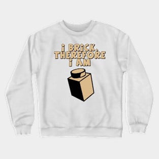 I Brick, Therefore I am Crewneck Sweatshirt